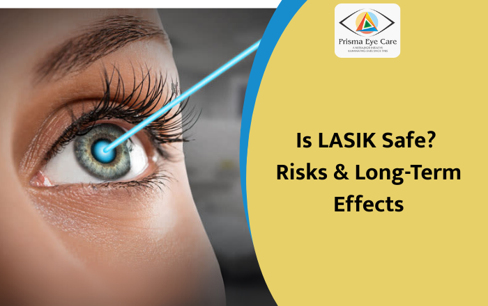 Is LASIK Safe? Risks, Side Effects & Long-Term Outcomes