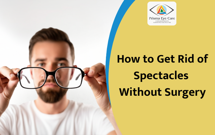 Best Ways to Get Rid of Spectacles Without Surgery