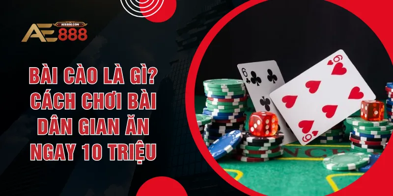 Bài Cào Là Gì? Cách Chơi Bài Dân Gian Ăn Ngay 10 Triệu
